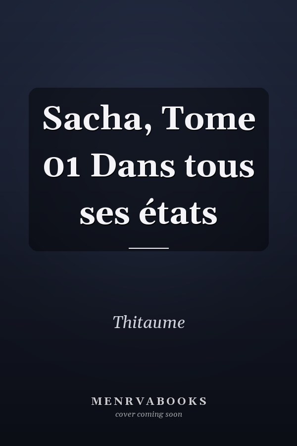 Sacha, Tome 01 Dans tous ses états