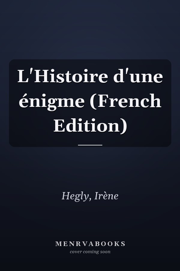 L'Histoire d'une énigme (French Edition)