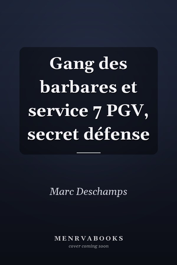 Gang des barbares et service 7 PGV, secret défense