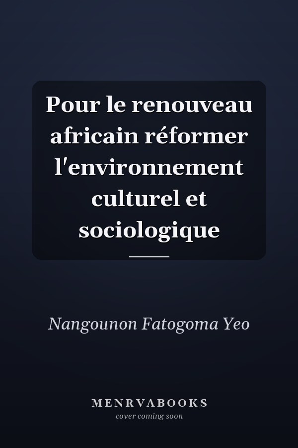 Pour le renouveau africain réformer l'environnement culturel et sociologique