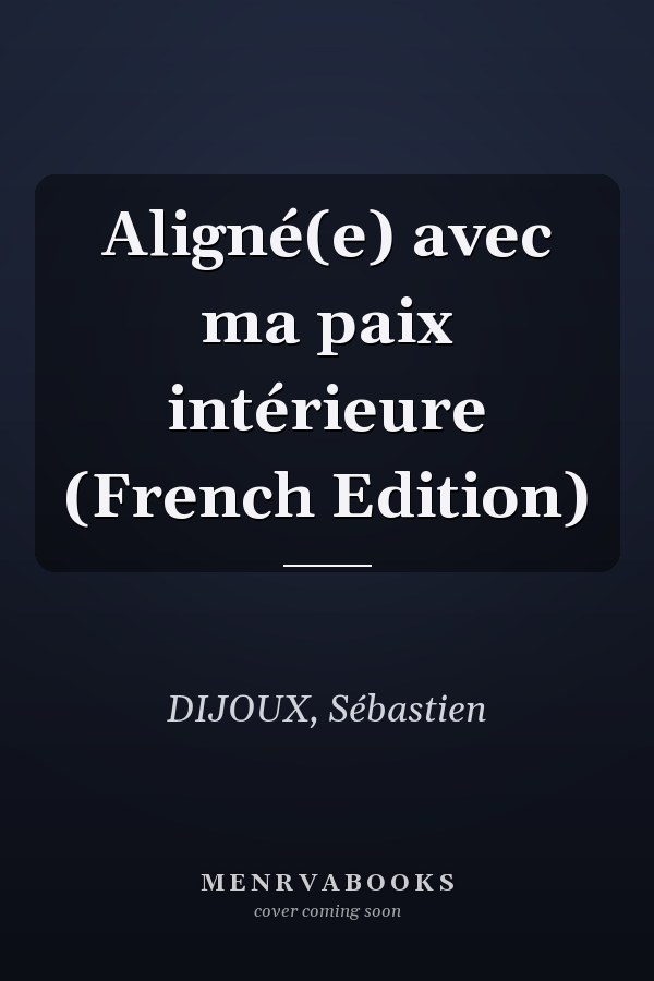 Aligné(e) avec ma paix intérieure (French Edition)