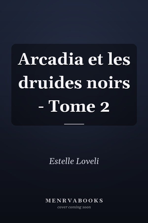 Arcadia et les druides noirs - Tome 2