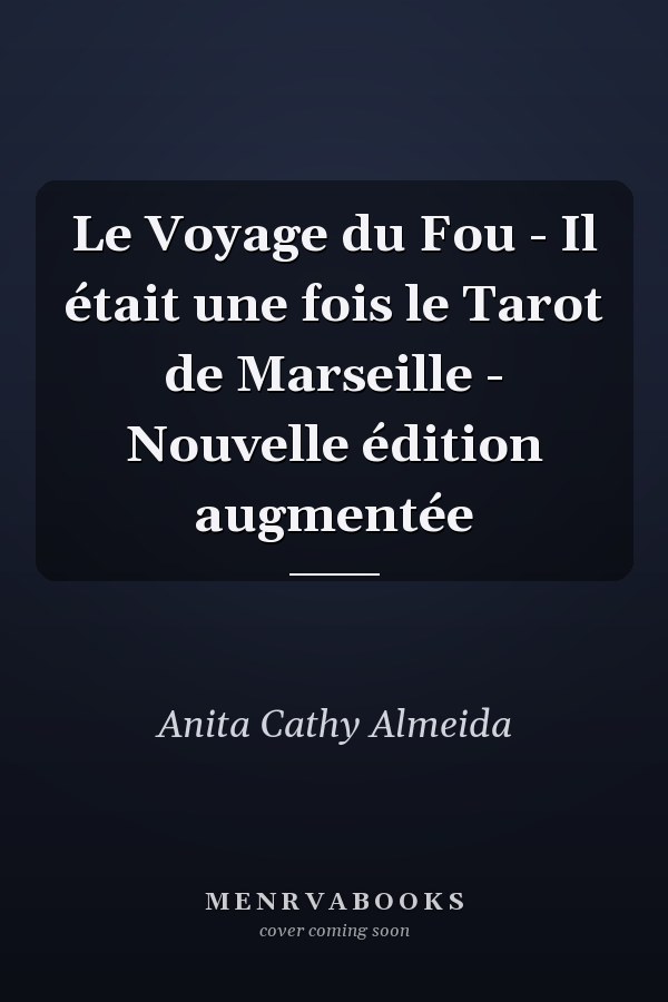 Le Voyage du Fou - Il était une fois le Tarot de Marseille - Nouvelle édition augmentée