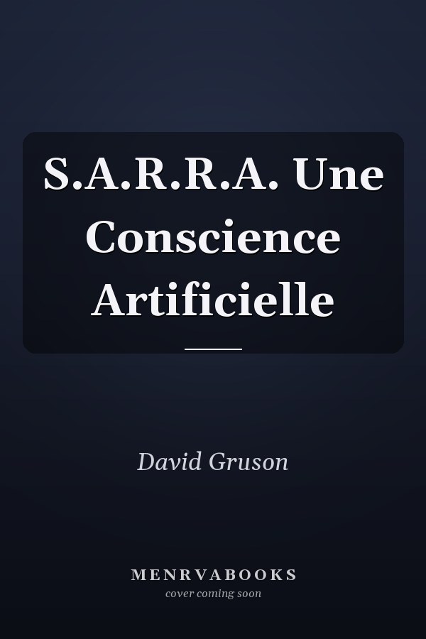 S.A.R.R.A. Une Conscience Artificielle