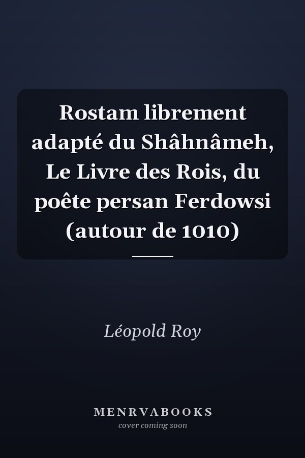 Rostam librement adapté du Shâhnâmeh, Le Livre des Rois, du poête persan Ferdowsi (autour de 1010)
