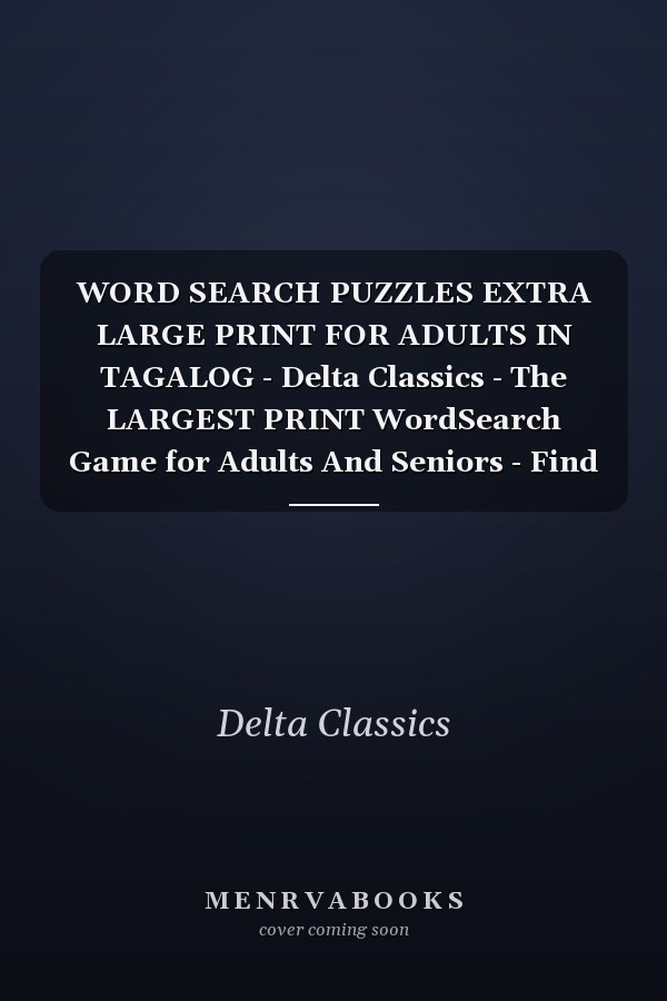 WORD SEARCH PUZZLES EXTRA LARGE PRINT FOR ADULTS IN TAGALOG - Delta Classics - The LARGEST PRINT WordSearch Game for Adults And Seniors - Find 2000 Cleverly Hidden Words - Have Fun with 100 Jumbo Puzzles (Activity Book) Learn Tagalog With Word Search Puzzles