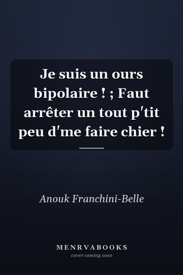 Je suis un ours bipolaire ! ; Faut arrêter un tout p'tit peu d'me faire chier !