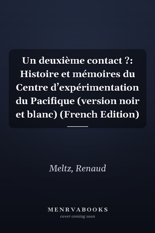 Un deuxième contact ?: Histoire et mémoires du Centre d’expérimentation du Pacifique (version noir et blanc) (French Edition)