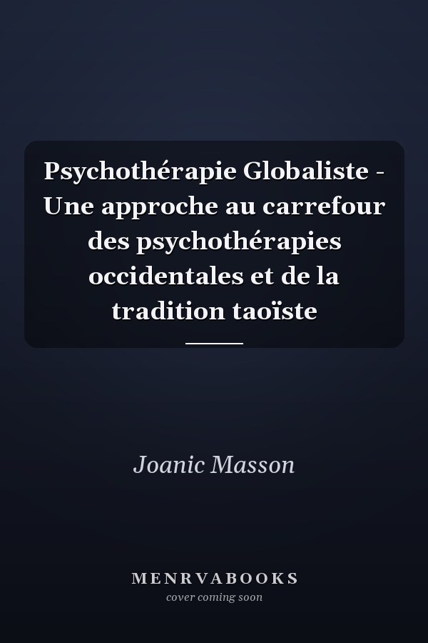 Psychothérapie Globaliste - Une approche au carrefour des psychothérapies occidentales et de la tradition taoïste