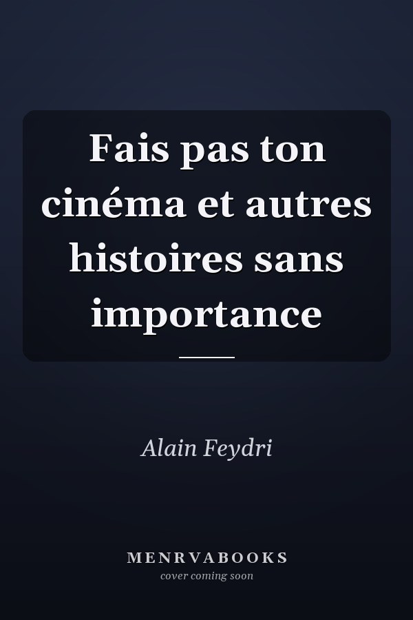Fais pas ton cinéma et autres histoires sans importance