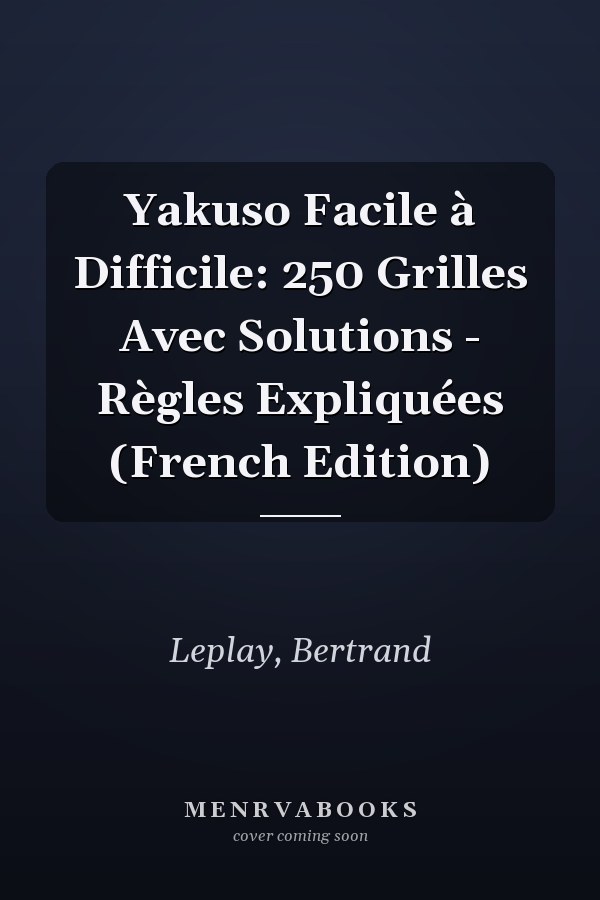Yakuso Facile à Difficile: 250 Grilles Avec Solutions - Règles Expliquées (French Edition)