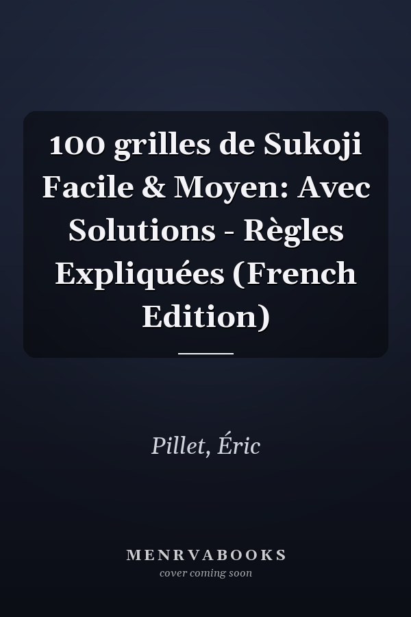 100 grilles de Sukoji Facile & Moyen: Avec Solutions - Règles Expliquées (French Edition)