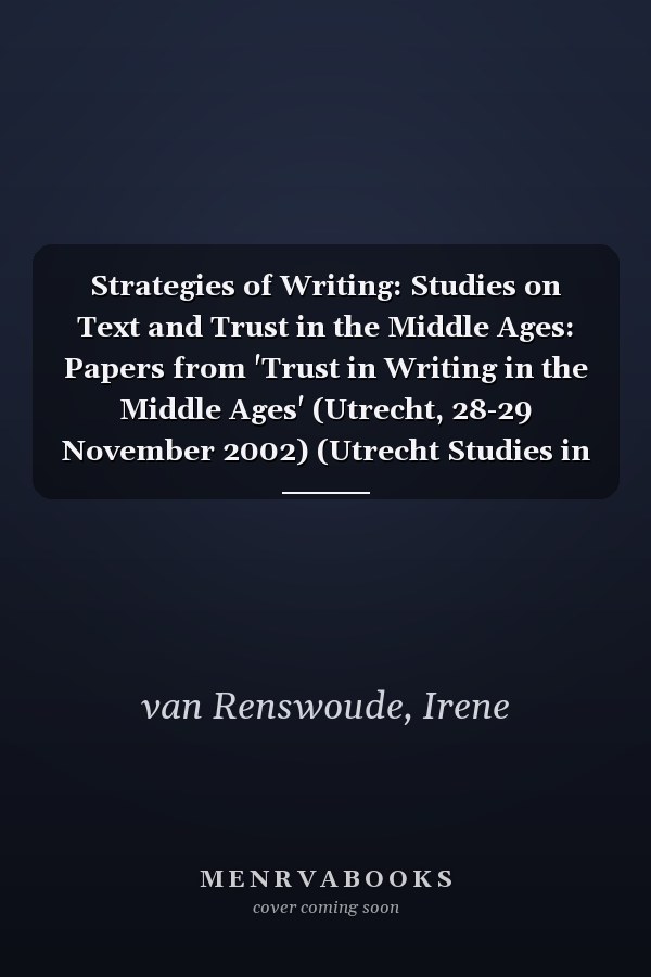 Strategies of Writing: Studies on Text and Trust in the Middle Ages: Papers from 'Trust in Writing in the Middle Ages' (Utrecht, 28-29 November 2002) (Utrecht Studies in Medieval Literacy)
