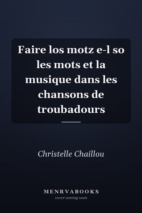 Faire los motz e-l so les mots et la musique dans les chansons de troubadours