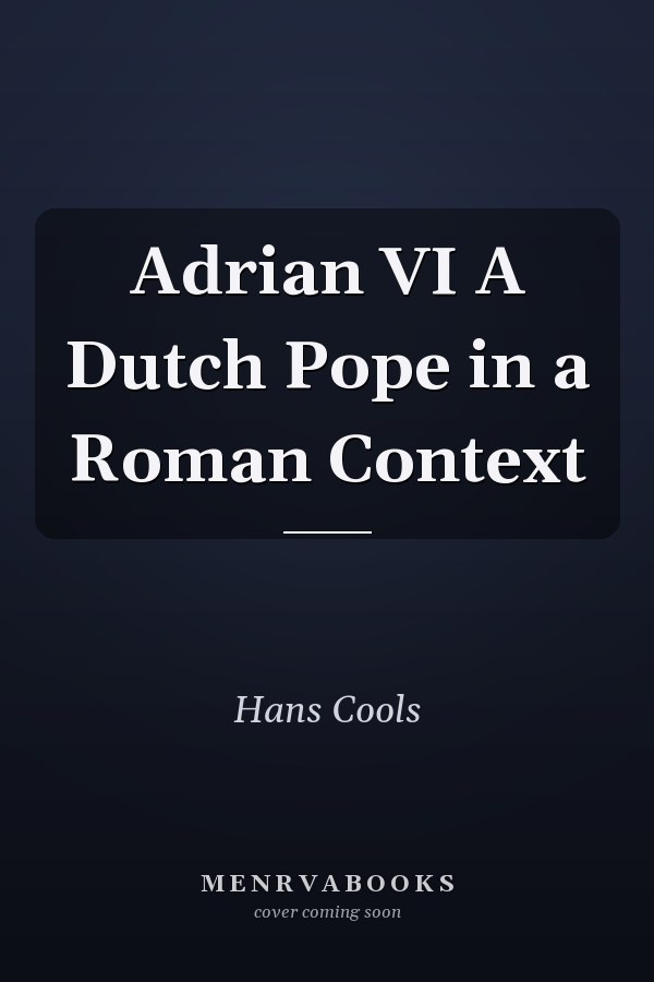 Adrian VI A Dutch Pope in a Roman Context