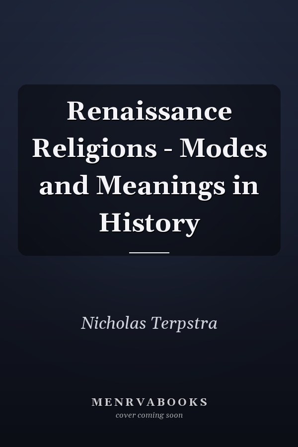 Renaissance Religions - Modes and Meanings in History
