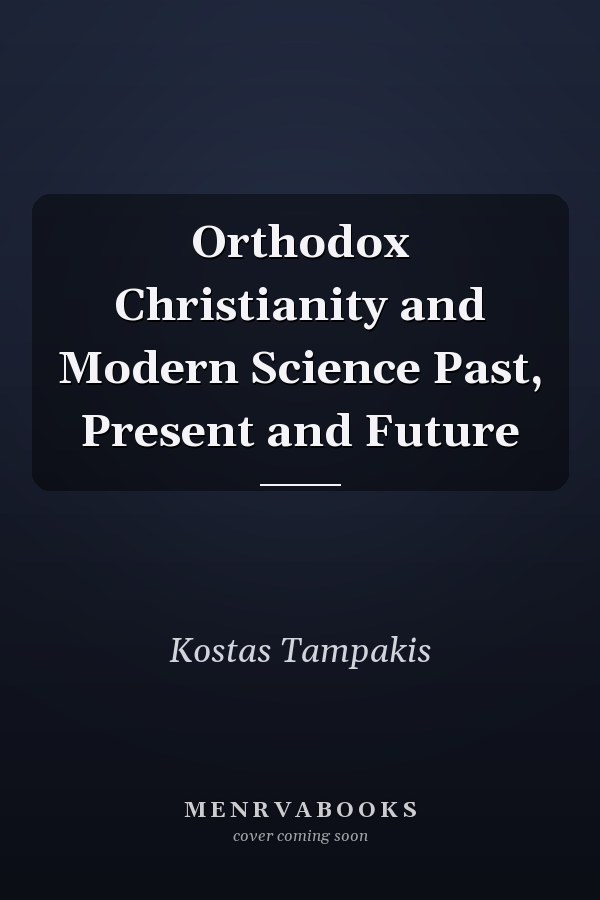 Orthodox Christianity and Modern Science Past, Present and Future