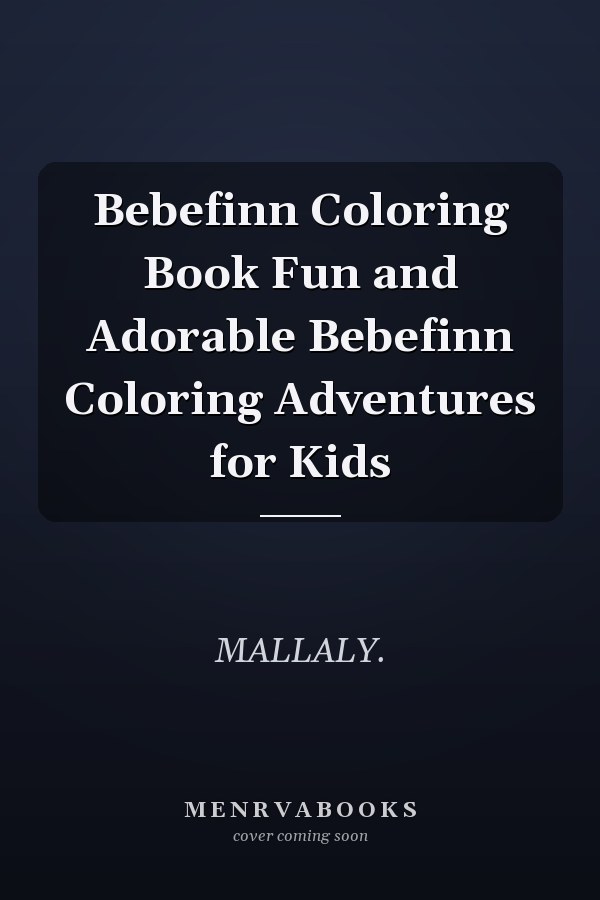 Bebefinn Coloring Book Fun and Adorable Bebefinn Coloring Adventures for Kids