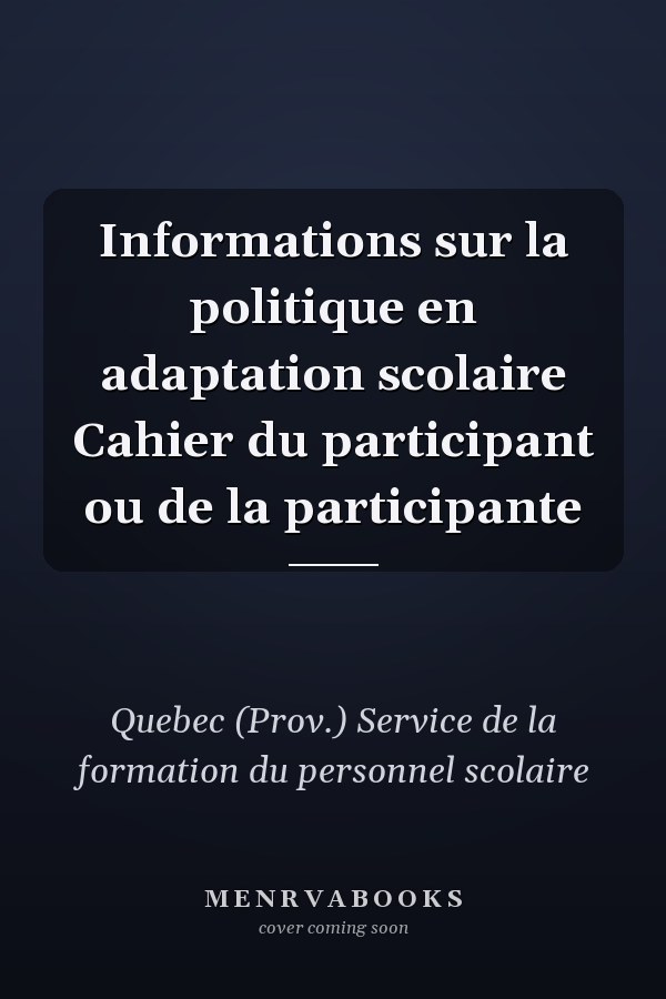 Informations sur la politique en adaptation scolaire Cahier du participant ou de la participante