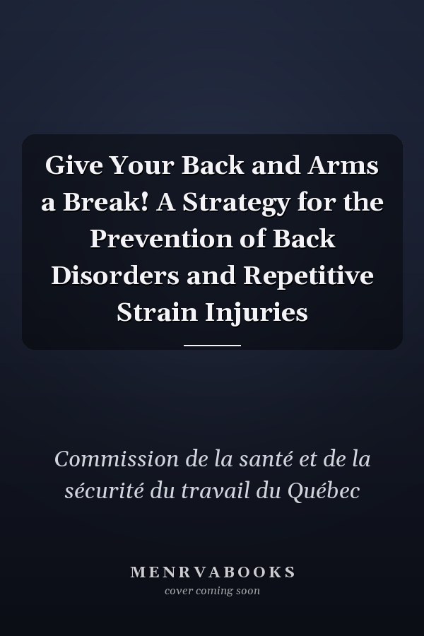 Give Your Back and Arms a Break! A Strategy for the Prevention of Back Disorders and Repetitive Strain Injuries