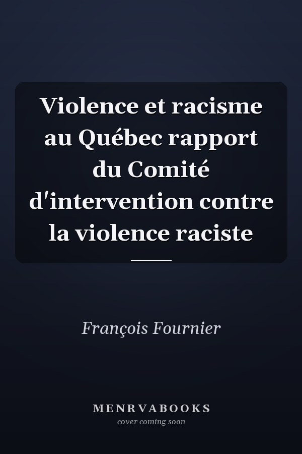 Violence et racisme au Québec rapport du Comité d'intervention contre la violence raciste