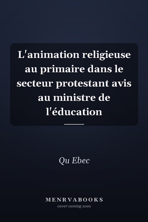 L'animation religieuse au primaire dans le secteur protestant avis au ministre de l'éducation