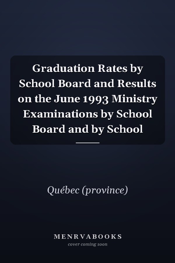 Graduation Rates by School Board and Results on the June 1993 Ministry Examinations by School Board and by School