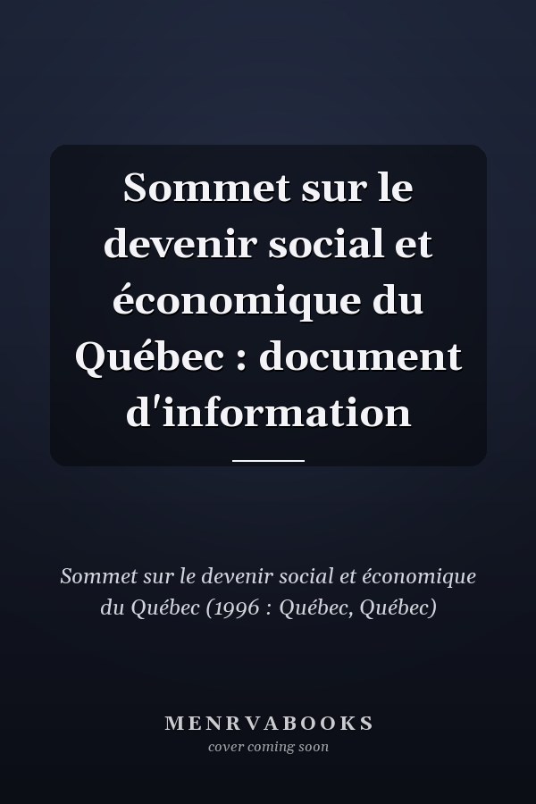 Sommet sur le devenir social et économique du Québec : document d'information