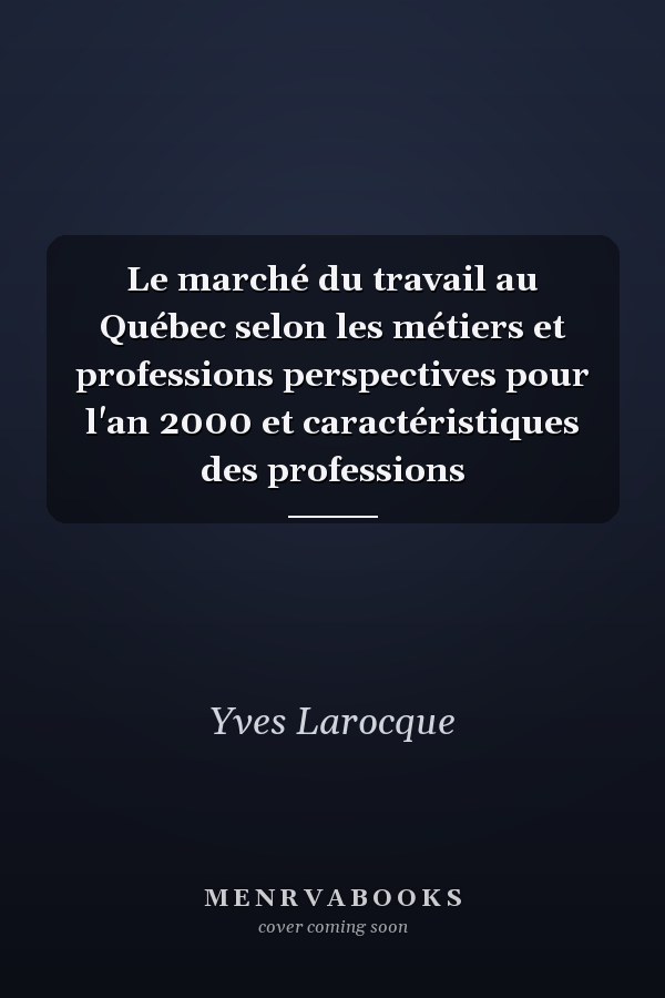 Le marché du travail au Québec selon les métiers et professions perspectives pour l'an 2000 et caractéristiques des professions