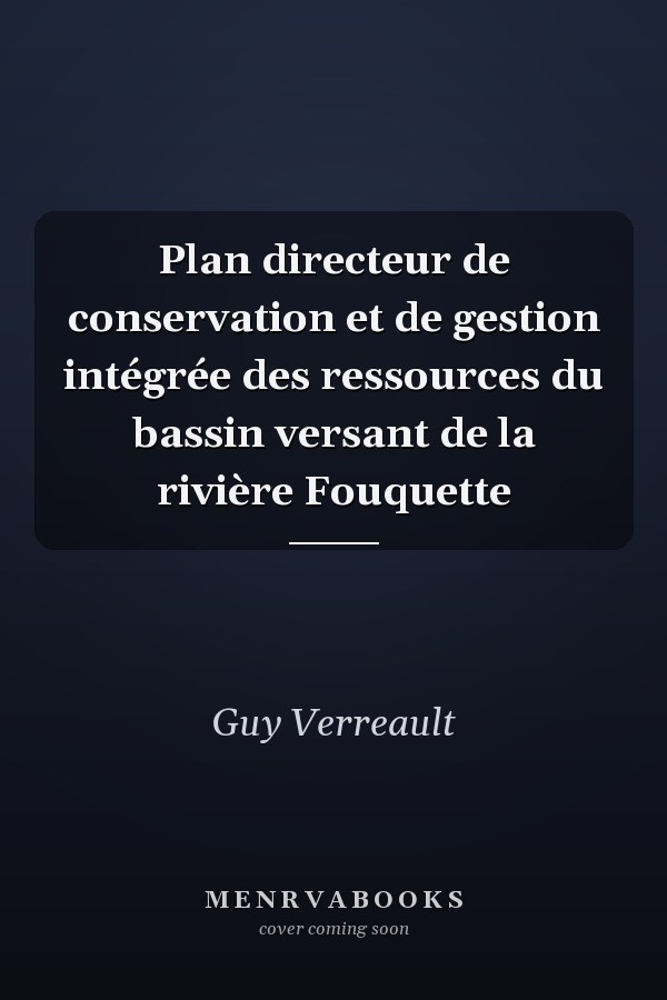 Plan directeur de conservation et de gestion intégrée des ressources du bassin versant de la rivière Fouquette