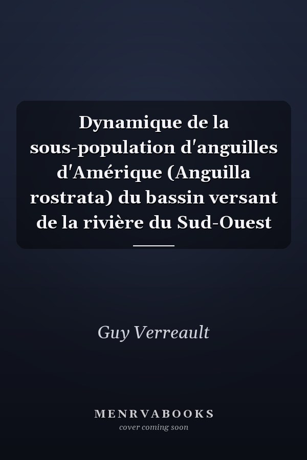 Dynamique de la sous-population d'anguilles d'Amérique (Anguilla rostrata) du bassin versant de la rivière du Sud-Ouest