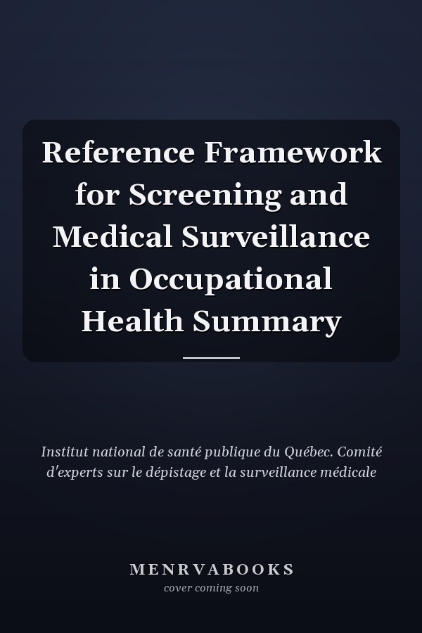 Reference Framework for Screening and Medical Surveillance in Occupational Health Summary
