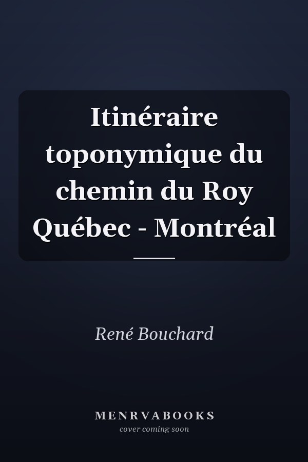 Itinéraire toponymique du chemin du Roy Québec - Montréal