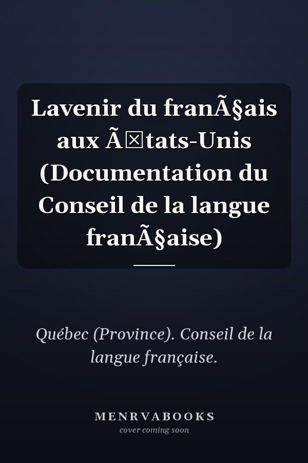 Lavenir du franÃ§ais aux Ã‰tats-Unis (Documentation du Conseil de la langue franÃ§aise)