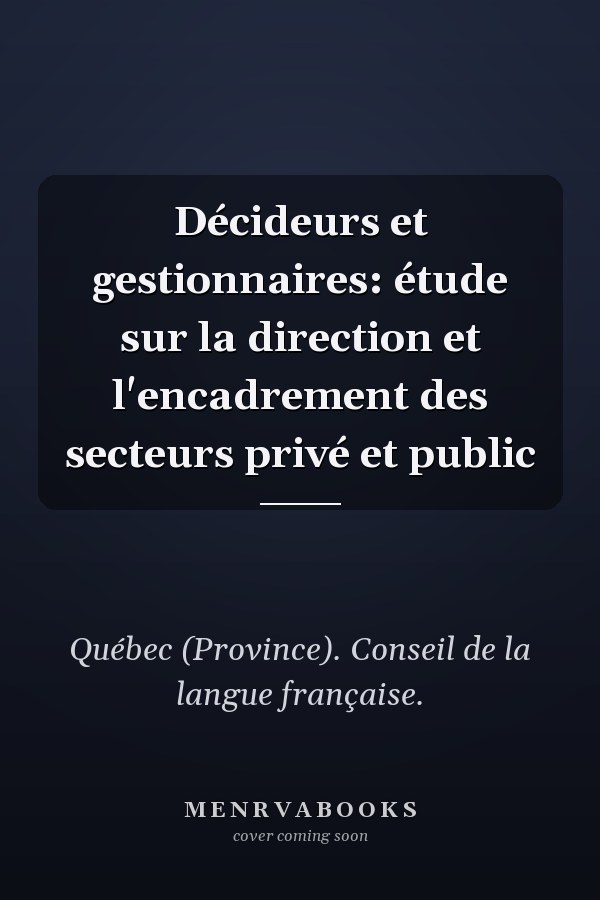 Décideurs et gestionnaires: étude sur la direction et l'encadrement des secteurs privé et public