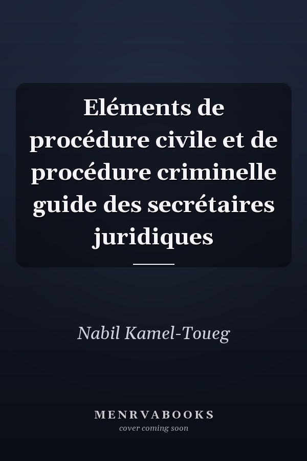 Eléments de procédure civile et de procédure criminelle guide des secrétaires juridiques