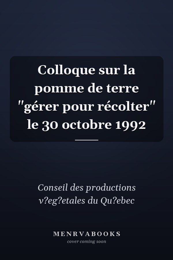 Colloque sur la pomme de terre "gérer pour récolter" le 30 octobre 1992