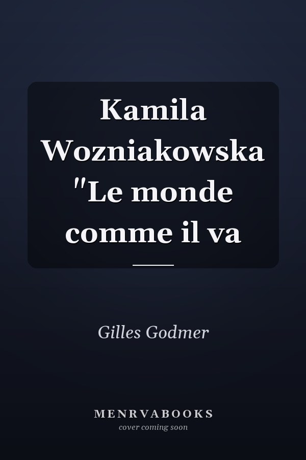 Kamila Wozniakowska "Le monde comme il va