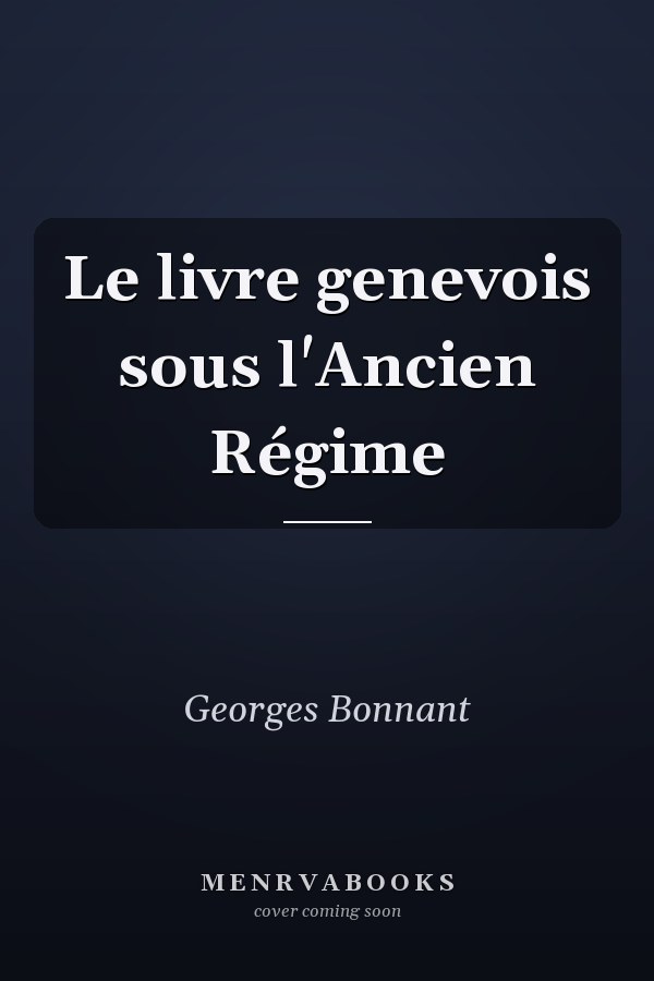 Le livre genevois sous l'Ancien Régime