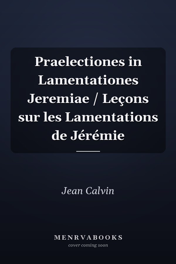Praelectiones in Lamentationes Jeremiae / Leçons sur les Lamentations de Jérémie