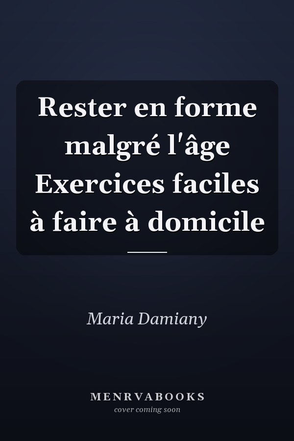 Rester en forme malgré l'âge Exercices faciles à faire à domicile