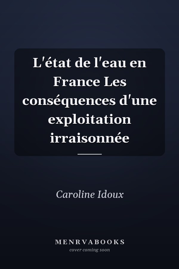 L'état de l'eau en France Les conséquences d'une exploitation irraisonnée