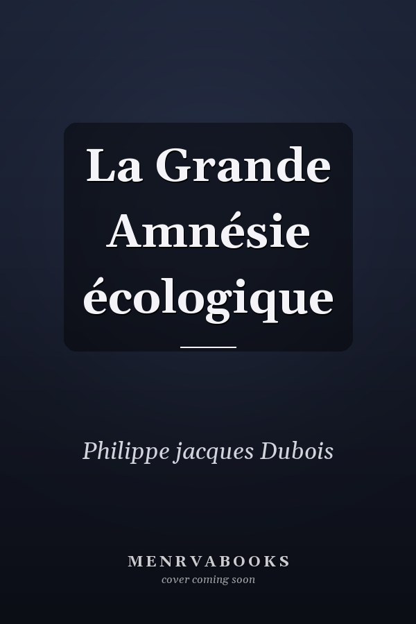 La Grande Amnésie écologique