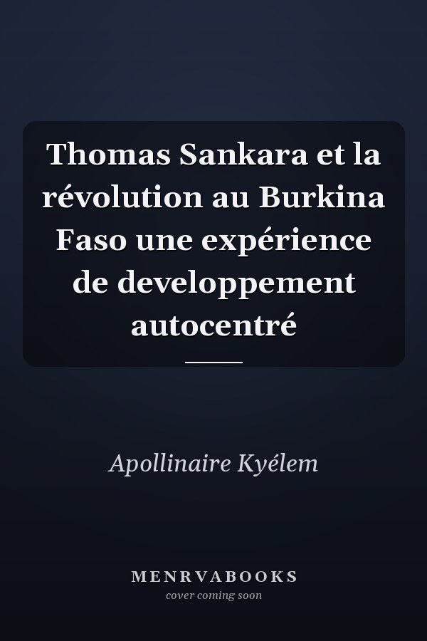 Thomas Sankara et la révolution au Burkina Faso une expérience de developpement autocentré