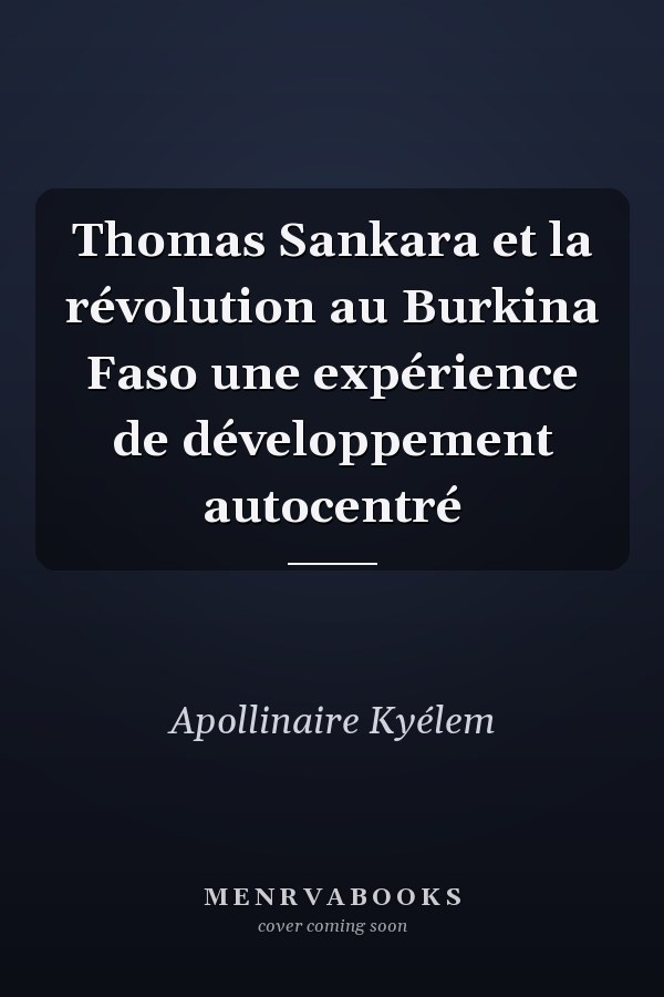 Thomas Sankara et la révolution au Burkina Faso une expérience de développement autocentré
