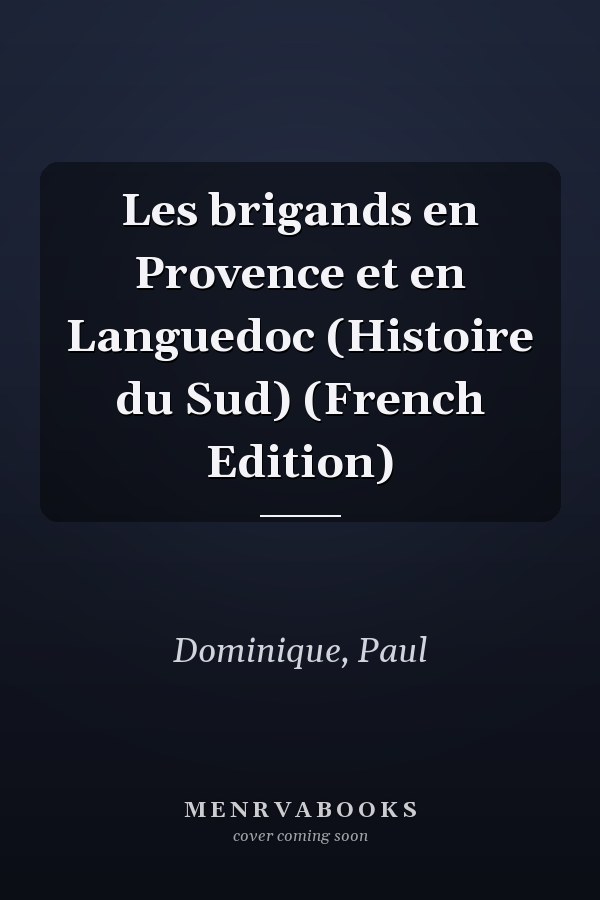 Les brigands en Provence et en Languedoc (Histoire du Sud) (French Edition)