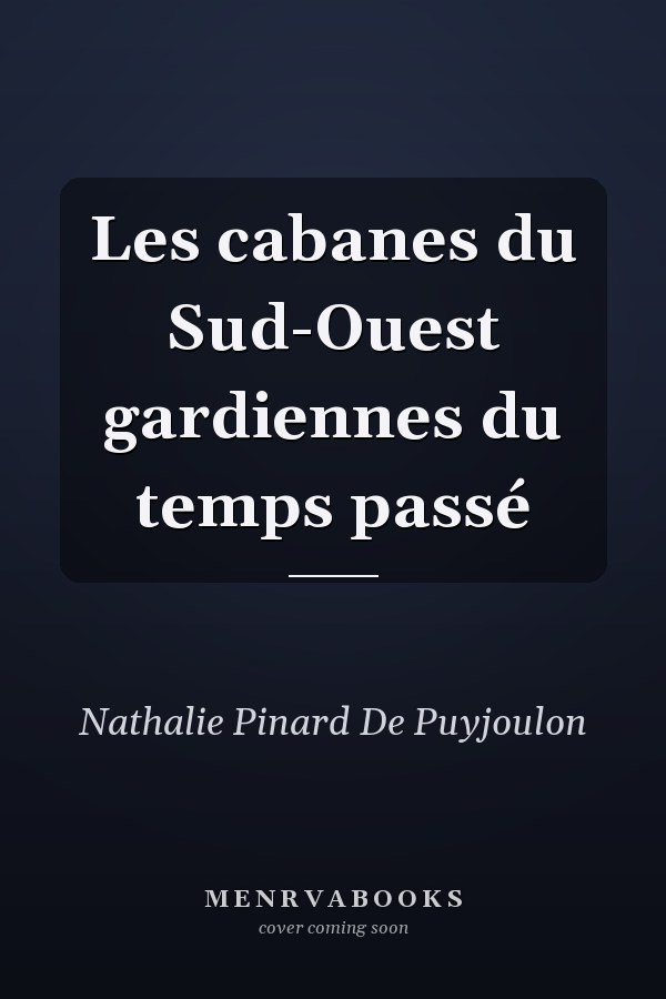 Les cabanes du Sud-Ouest gardiennes du temps passé