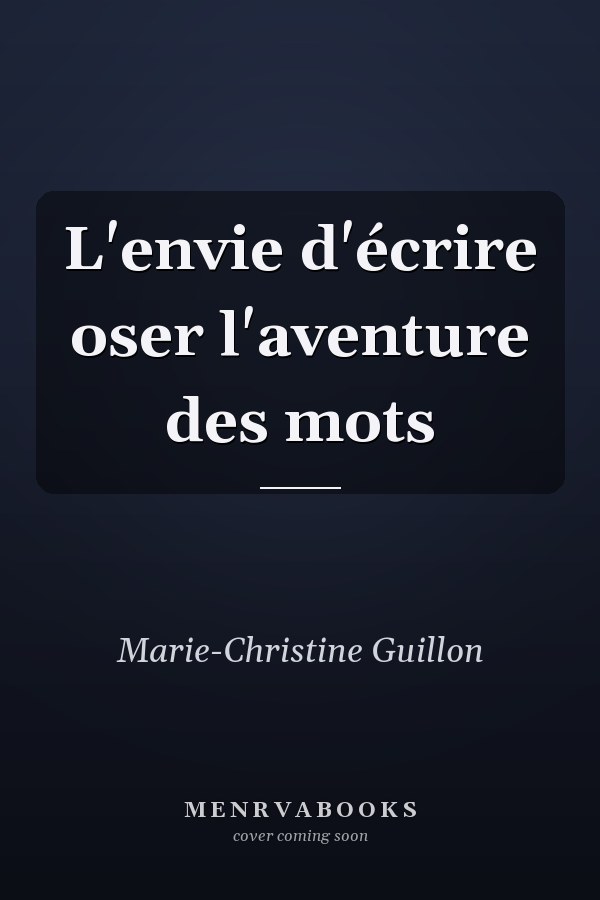 L'envie d'écrire oser l'aventure des mots