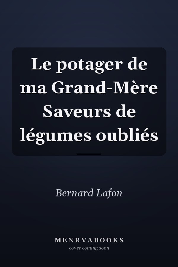 Le potager de ma Grand-Mère Saveurs de légumes oubliés