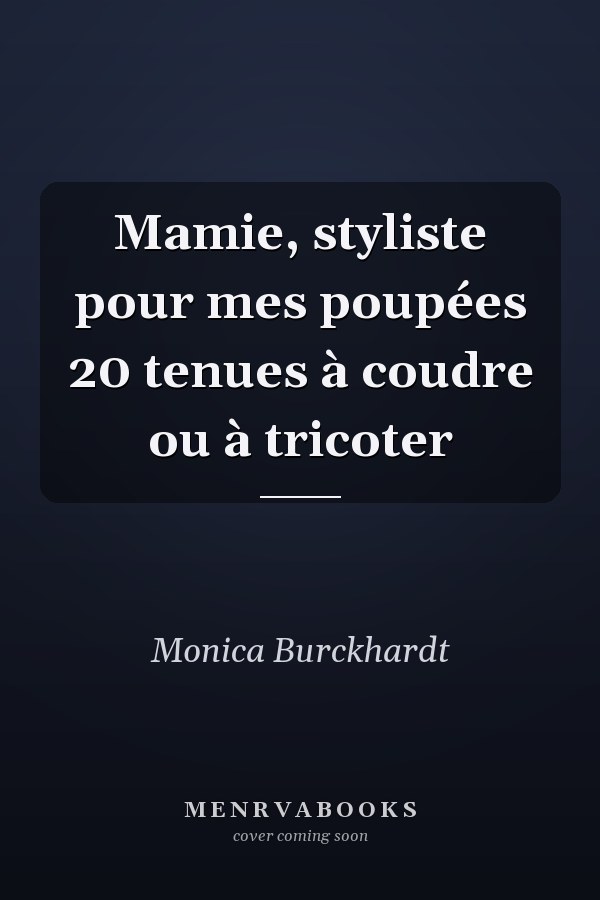 Mamie, styliste pour mes poupées 20 tenues à coudre ou à tricoter
